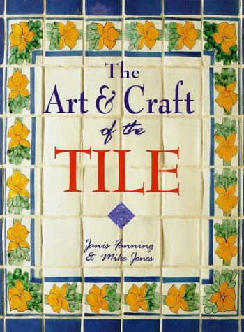 9781850769347: The Art and Craft of the Tile: A Complete Course in Designing, Making and Decorating Handcrafted Tiles