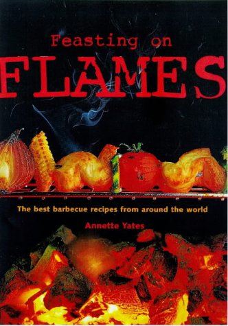 Imagen de archivo de Feasting on Flames: Barbecue Recipes for the Great Outdoors a la venta por WorldofBooks