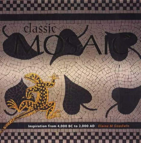 Beispielbild fr Classic Mosaic: Inspiration from 4000 BC to 2000 AD zum Verkauf von WorldofBooks