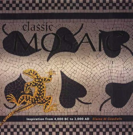 Imagen de archivo de Classic Mosaic: Inspiration from 4000 BC to 2000 AD a la venta por WorldofBooks