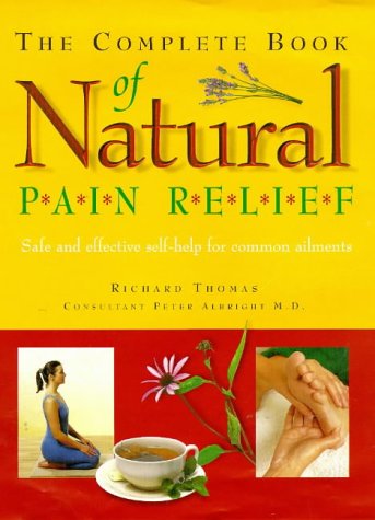 Stock image for The Complete Book of Natural Pain Relief: Safe and Effective Self-help for Common Ailments for sale by medimops