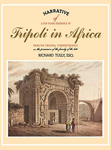 Imagen de archivo de Narrative of a Ten Years Residence at Tripoli in Africa: From the Original Correspondence in the Possession of the Family of the Late Richard Tully, Esq a la venta por Brook Bookstore