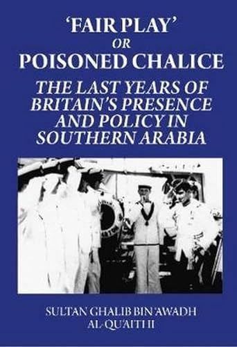 Stock image for Fair Play' or Poisoned Chalice: The Last Years of Britain's Presence and Policy in Southern Arabia: The Last Years of Britain's Presence and Policy in Southern Arabia for sale by WorldofBooks