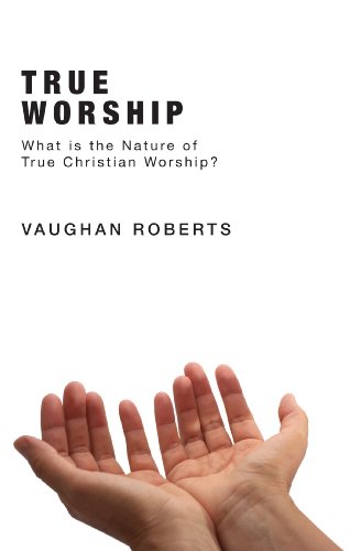 Stock image for True Worship: What Is the Nature of True Christian Worship? for sale by WorldofBooks