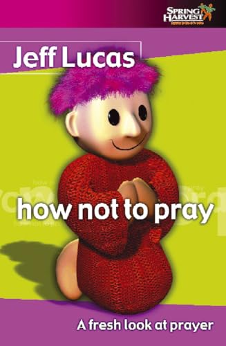 Stock image for How not to Pray: A Fresh Look at Prayer for sale by WorldofBooks