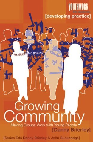Imagen de archivo de Growing Community: Making Groups Work with Young People (Youthwork: The Resources) a la venta por Goldstone Books