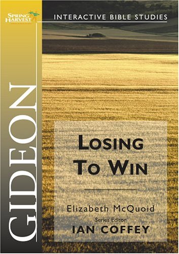 Gideon: Losing To Win : Spring Harvest Bible Workbook (SPRING HARVEST BIBLE STUDIES) (9781850784999) by Mcquoid, Elizabeth