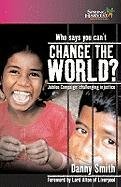 Stock image for Who Says You Can't Change the World?: Jubilee Campaign - Challenging Injustice for sale by Goldstone Books
