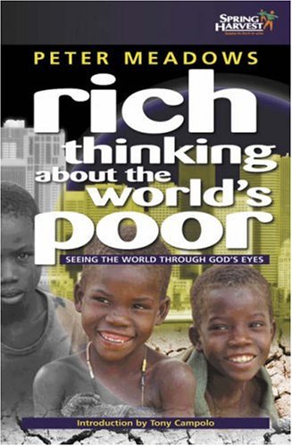 Imagen de archivo de Rich Thinking About the World's Poor: Seeing the World Through God's Eyes a la venta por WorldofBooks