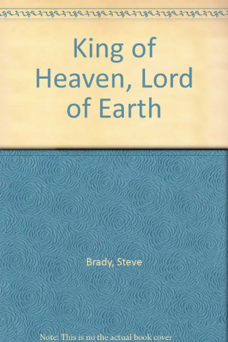King of Heaven, Lord of Earth (9781850785347) by Steve Brady