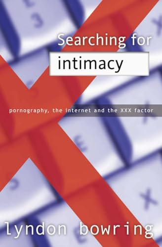 Stock image for Searching for Intimacy: Pornography, The Internet and the Xxx Factor for sale by WorldofBooks