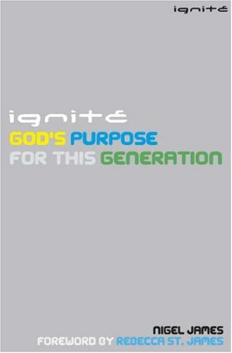 Ignite: God's Purpose for This Generation (9781850786047) by James, Nigel