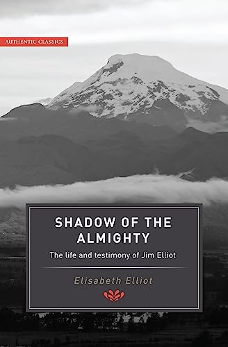 9781850786252: Shadow of the Almighty: The Life and Testimony of Jim Elliot (Classic Authentic Lives Series) (Authentic Classics)