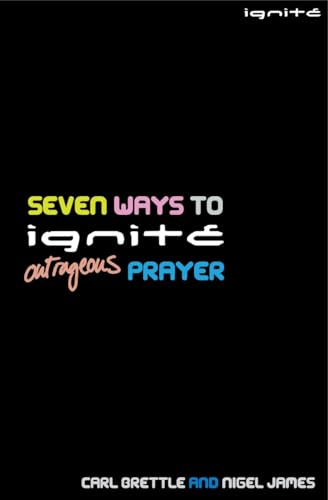 Seven Ways to Ingite Outrageous Prayer (9781850786481) by Brettle, Carl; James, Nigel