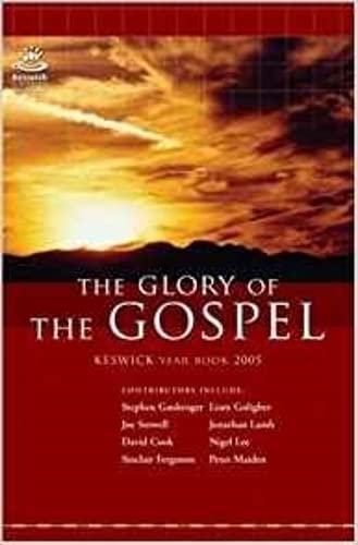 Stock image for The Glory of The Gospel: Keswick Year Book 2005 (Keswick Ministries) for sale by AwesomeBooks