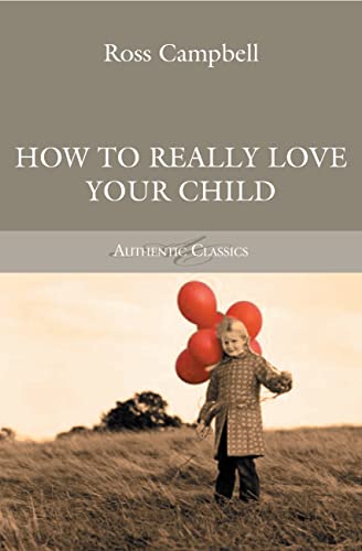 9781850786757: How to Really Love Your Child (Authentic Classics)