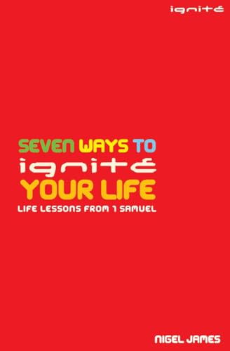 Seven Ways to Ignite Your Life: Life Lessons from 1 Samuel (9781850786917) by James, Nigel