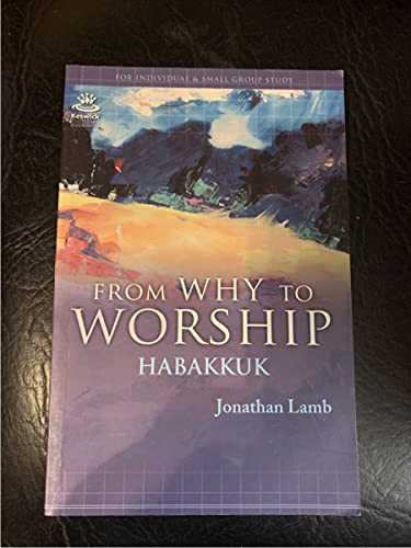 Stock image for From Why to Worship: A Journey Through the Prophecy of Habakkuk for sale by ThriftBooks-Dallas