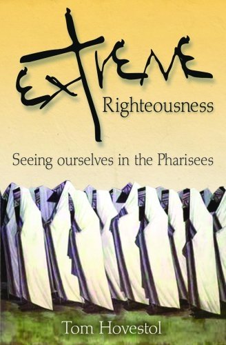 Stock image for Extreme Righteousness Seeing Ourselves in the Pharisees for sale by WorldofBooks