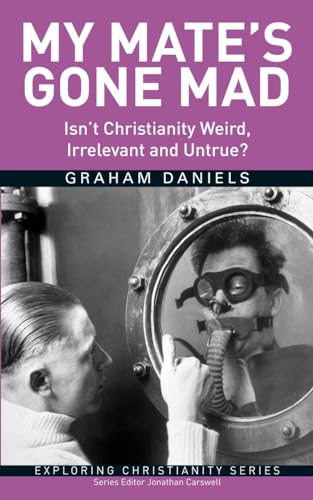 Imagen de archivo de MY MATES GONE MAD: Isn't Christianity Weird, Irrelevant and Untrue? a la venta por WorldofBooks