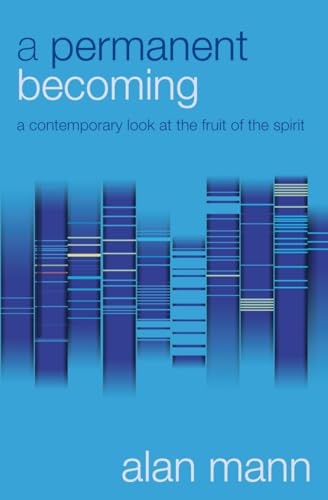 A Permanent Becoming: A Contemporary Look at the Fruit of the Spirit (9781850787839) by Mann, Alan