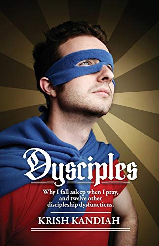 Dysciples: Why I Fall Asleep When I Pray and Twelve Other Discipleship Dysfunctions - Krish Kandiah