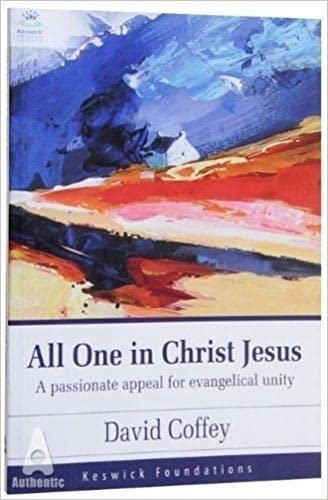 Beispielbild fr All One in Christ Jesus: A Passionate Appeal for Evangelical Unity zum Verkauf von WorldofBooks