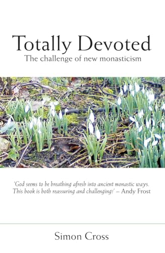 Totally Devoted: An Exploration of New Monasticism (9781850788683) by Simon Cross