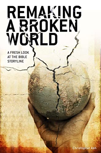 Stock image for Remaking a Broken World: A Fresh Look at the Bible Storyline for sale by WorldofBooks