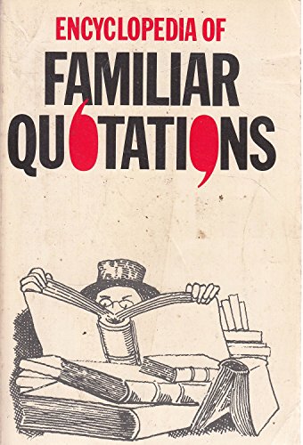 Beispielbild fr Encyclopedia of familiar quotations: Containing five thousand selections from six hundred authors, with a complete general index, and an index of authors zum Verkauf von Wonder Book