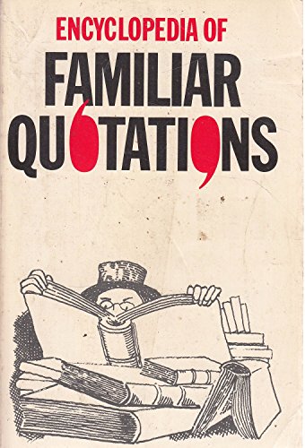 Imagen de archivo de Encyclopedia of familiar quotations: Containing five thousand selections from six hundred authors, with a complete general index, and an index of authors a la venta por Wonder Book