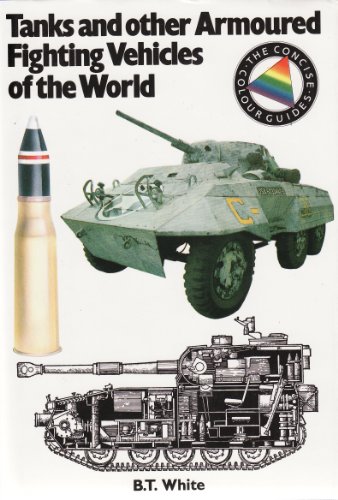 Tanks and Other Armoured Fighting Vehicles of the World - B.T. White