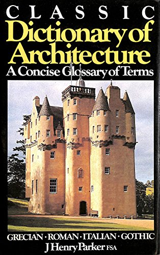 9781850790693: CLASSIC DICTIONARY OF ARCHITECTURE: A CONCISE GLOSSARY OF TERMS USED IN GRECIAN, ROMAN, ITALIAN AND GOTHIC ARCHITECTURE.