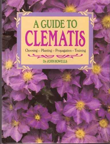 A Guide to Clematis. Choosing- Planting - Propagation - Training