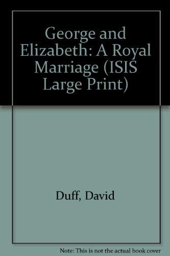 9781850890324: George and Elizabeth: A Royal Marriage (ISIS Large Print S.)