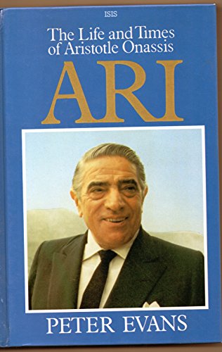 9781850891369: Ari: Life and Times of Aristotle Socrates Onassis (Isis Large Print Nonfiction)