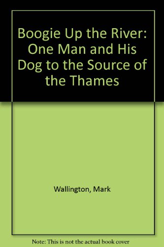9781850892878: Boogie Up the River: One Man and His Dog to the Source of the Thames