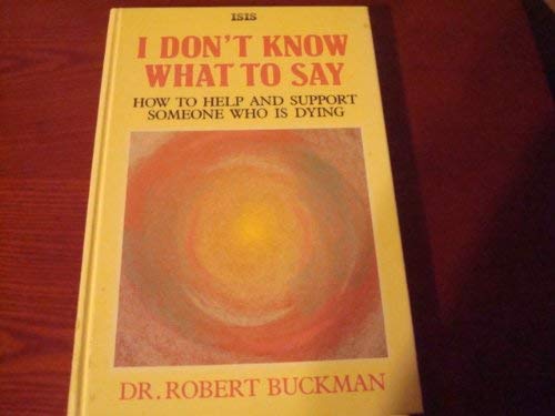 Beispielbild fr I Don't Know What to Say: How to Help and Support Someone Who is Dying (Transaction Large Print Books) zum Verkauf von WorldofBooks