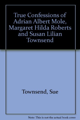 Stock image for True Confessions of Adrian Albert Mole, Margaret Hilda Roberts and Susan Lilian Townsend for sale by Reuseabook