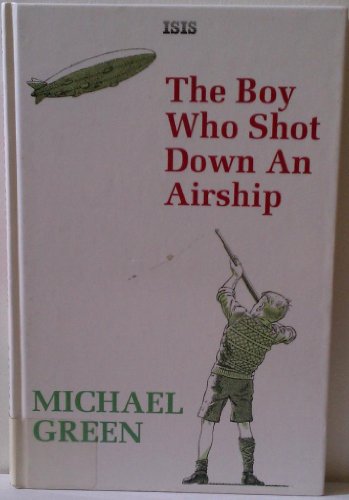 The Boy Who Shot Down an Airship (9781850894315) by Green, Michael