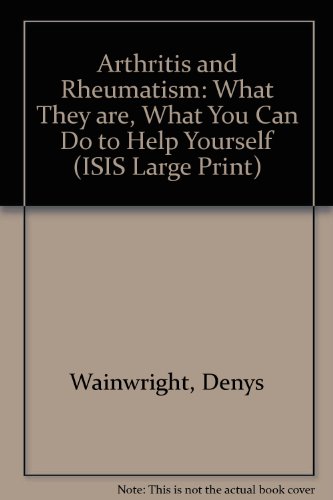 9781850894407: Arthritis and Rheumatism: What They are, What You Can Do to Help Yourself (ISIS Large Print S.)
