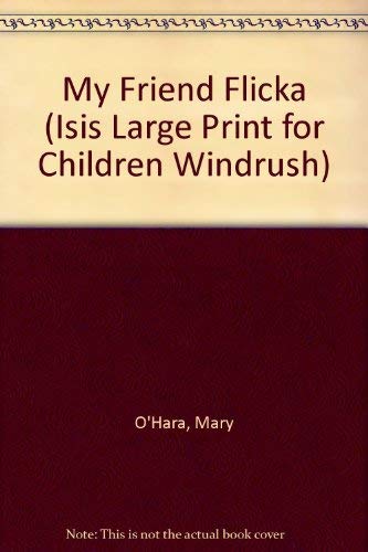 My Friend Flicka (ISIS LARGE PRINT FOR CHILDREN WINDRUSH) (9781850899013) by O'Hara, Mary; Tunnicliffe, C. E.