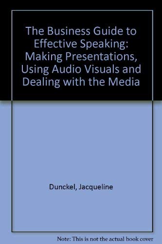 Stock image for The Business Guide to Effective Speaking: Making Presentations, Using Audio Visuals and Dealing with the Media for sale by AwesomeBooks