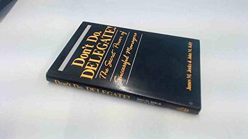 Imagen de archivo de Don't Do, Delegate!: Secret Power of Successful Management a la venta por Goldstone Books