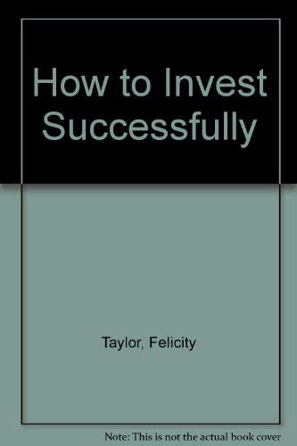 How to Invest Successfully (9781850912347) by Taylor, Felicity