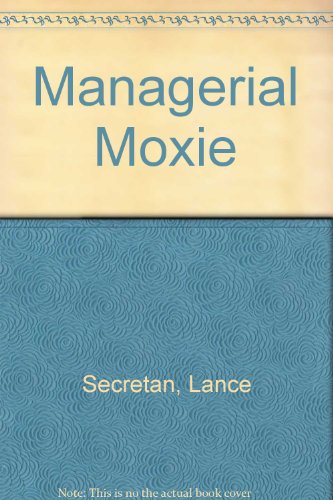 Managerial Moxie: a Basic Strategy for the Corporate Trenches