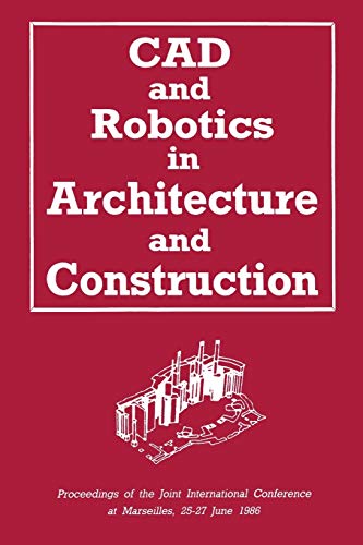Beispielbild fr CAD and Robotics in Architecture and Construction: Proceedings of the Joint International Conference at Marseilles, 25?27 June 1986 zum Verkauf von Lucky's Textbooks