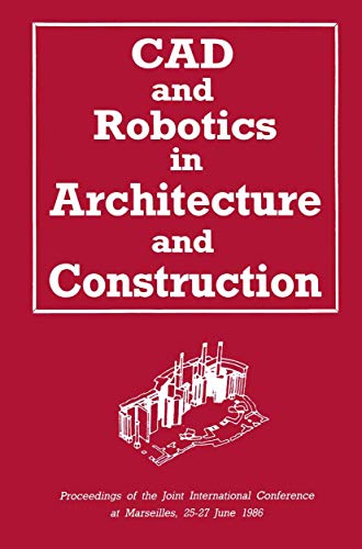 9781850912538: CAD and Robotics in Architecture and Construction: Proceedings of the Joint International Conference at Marseilles, 25–27 June 1986