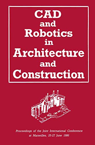 Stock image for CAD and robotics in architecture and construction :: proceedings of the joint international conference at Marseilles, 25-27 June 1986 for sale by Revaluation Books