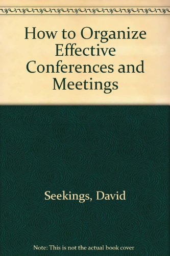 How to Organize Effective Conferences and Meetings